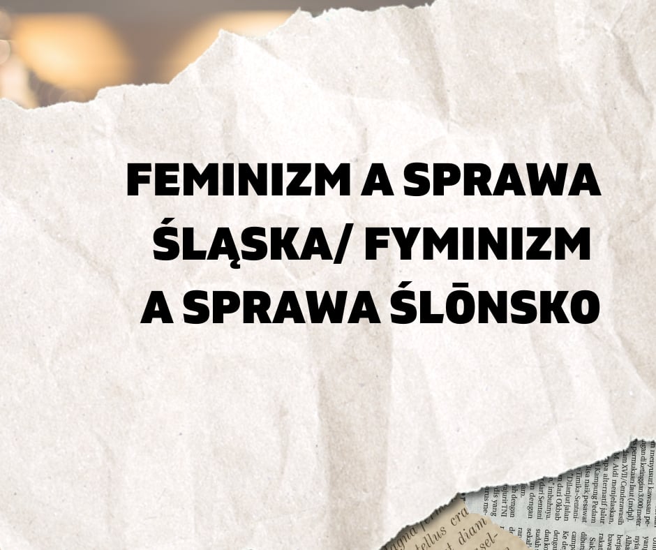 Feminizm a sprawa śląska/Fyminizm a sprawa ślōnsko